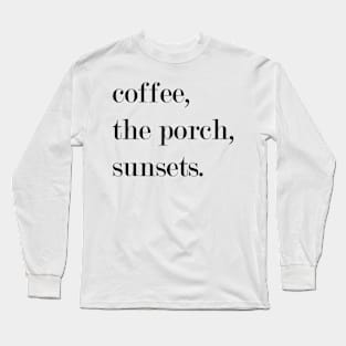 Coffee, The Porch, Sunsets. Long Sleeve T-Shirt